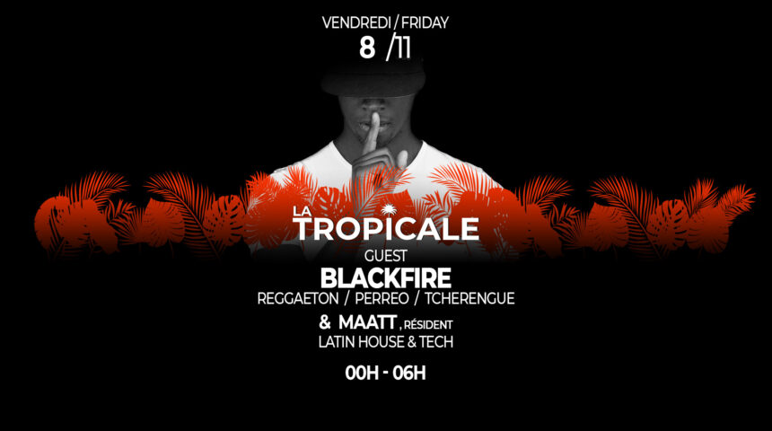 8 /11   La Tropicale: GUEST BLACKFIRE