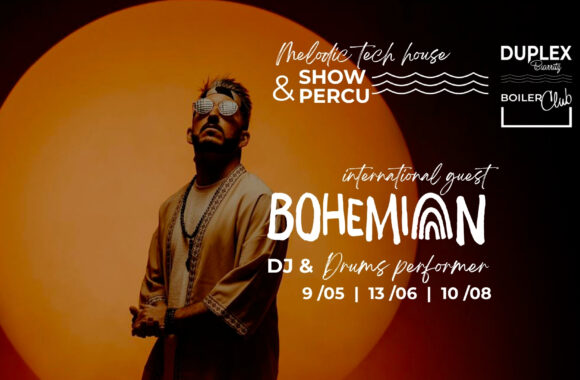 BOHEMIAN, DRUM SHOW & MELODIC TECH HOUSE 